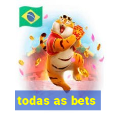 todas as bets