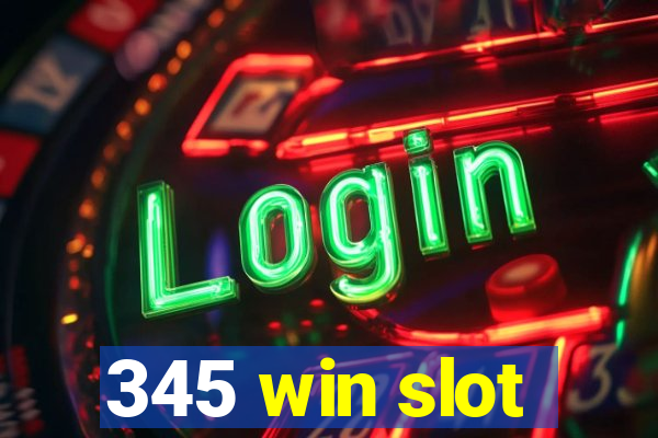 345 win slot