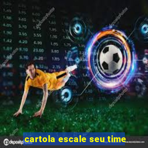 cartola escale seu time