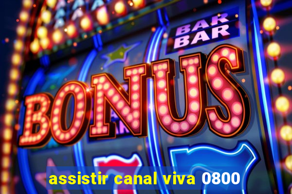 assistir canal viva 0800