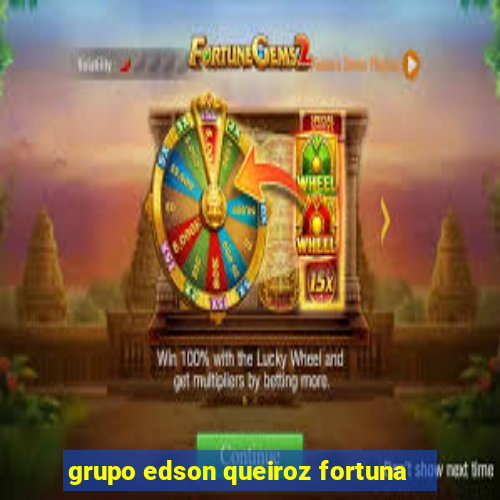 grupo edson queiroz fortuna