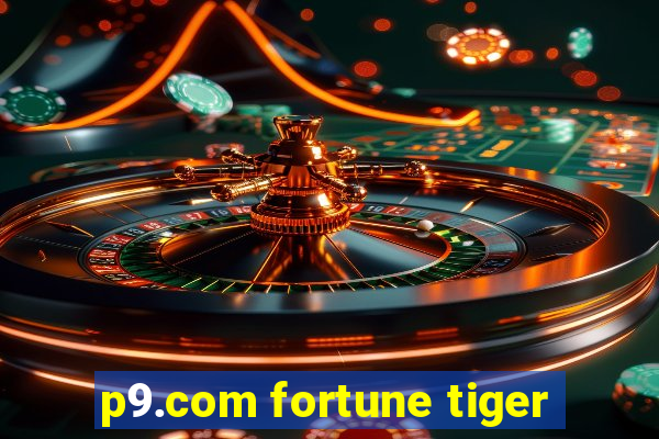 p9.com fortune tiger