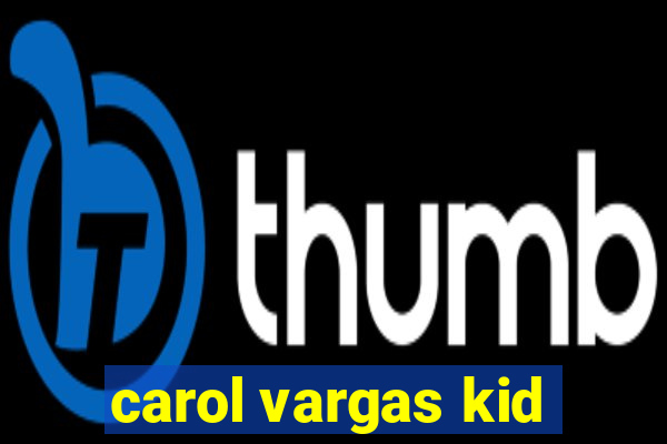 carol vargas kid