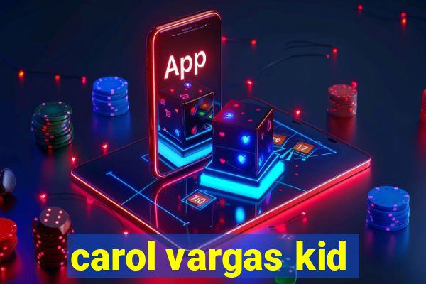 carol vargas kid