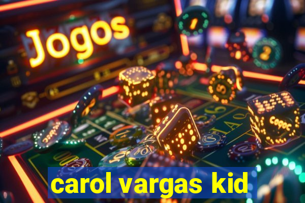 carol vargas kid