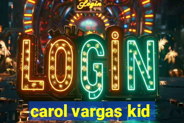 carol vargas kid