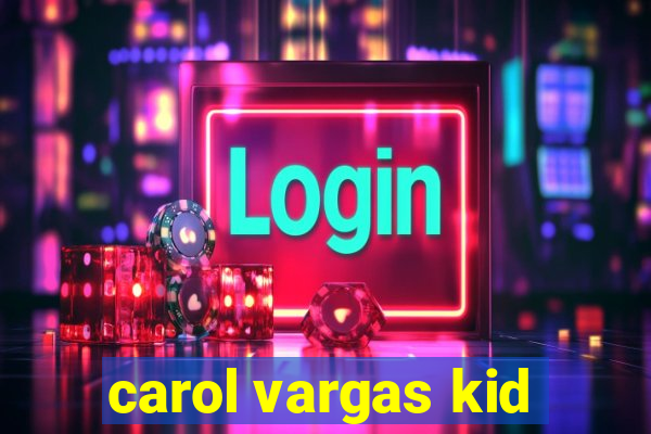 carol vargas kid