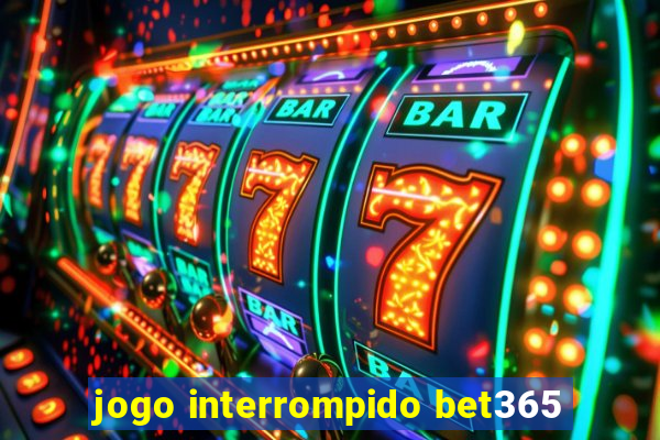 jogo interrompido bet365