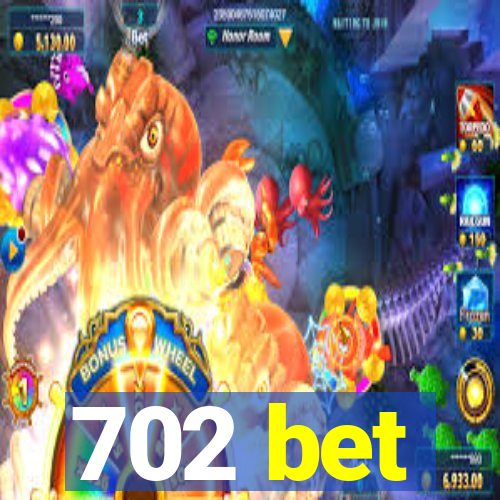 702 bet