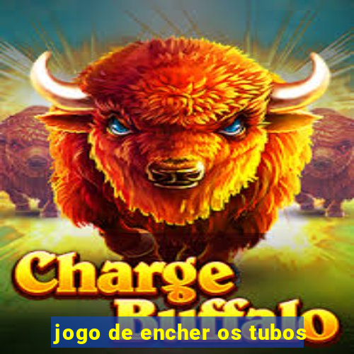 jogo de encher os tubos