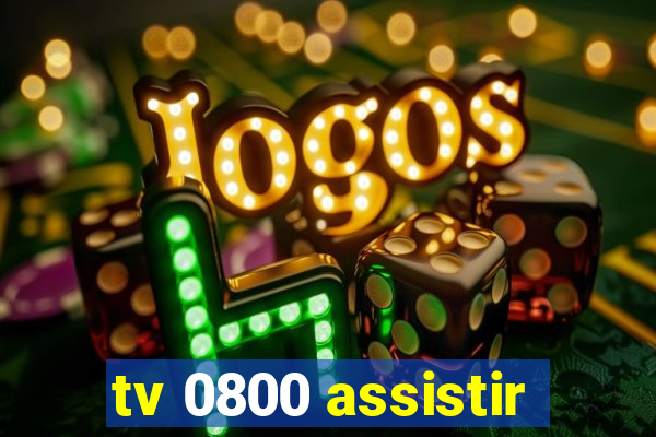 tv 0800 assistir