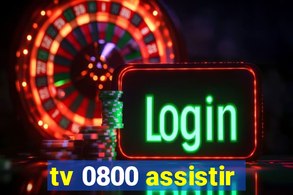 tv 0800 assistir