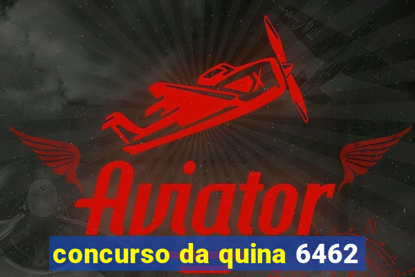 concurso da quina 6462