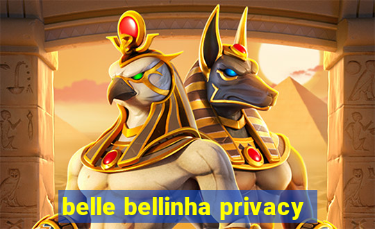 belle bellinha privacy