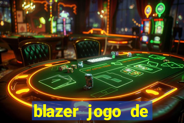 blazer jogo de ganhar dinheiro