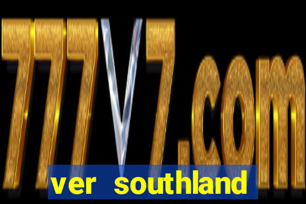 ver southland online gratis