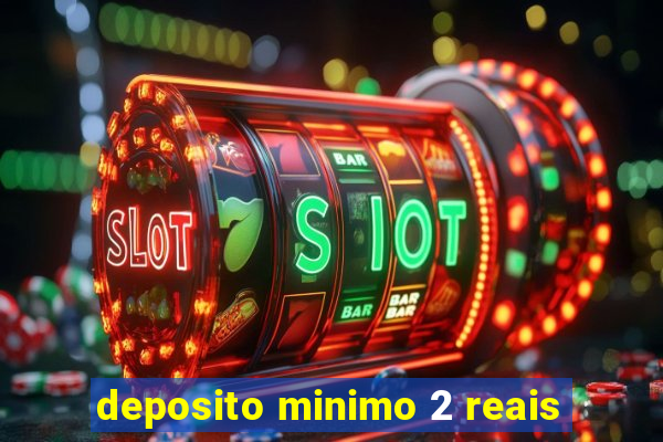 deposito minimo 2 reais