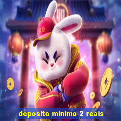 deposito minimo 2 reais