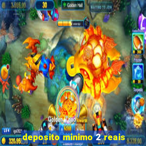 deposito minimo 2 reais