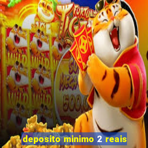 deposito minimo 2 reais