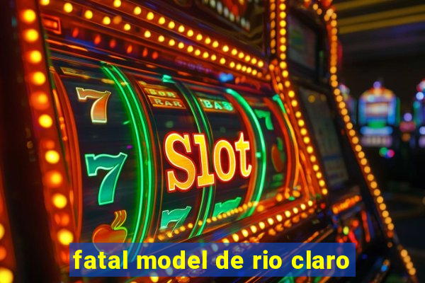 fatal model de rio claro