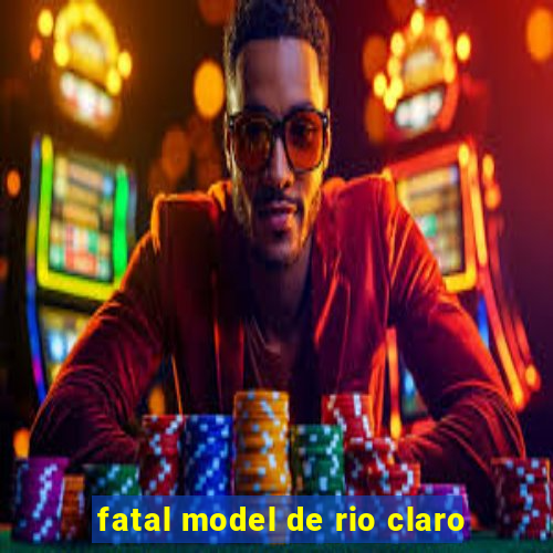 fatal model de rio claro