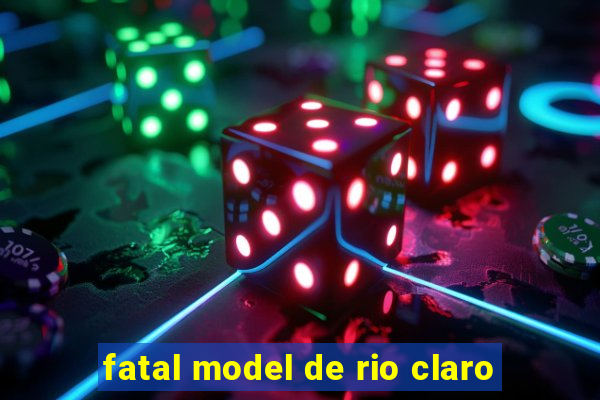 fatal model de rio claro