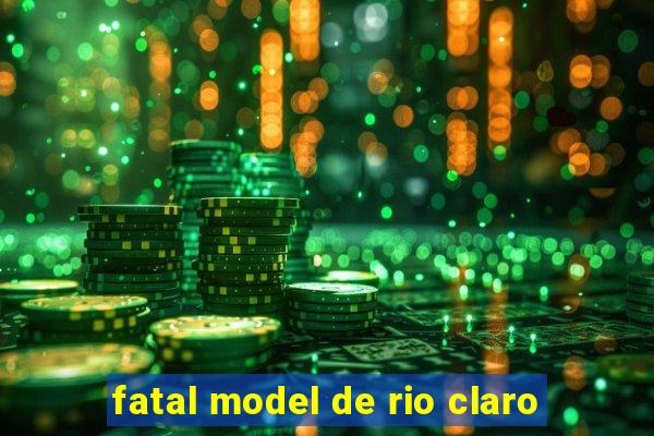 fatal model de rio claro