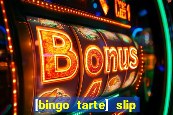 [bingo tarte] slip & stop