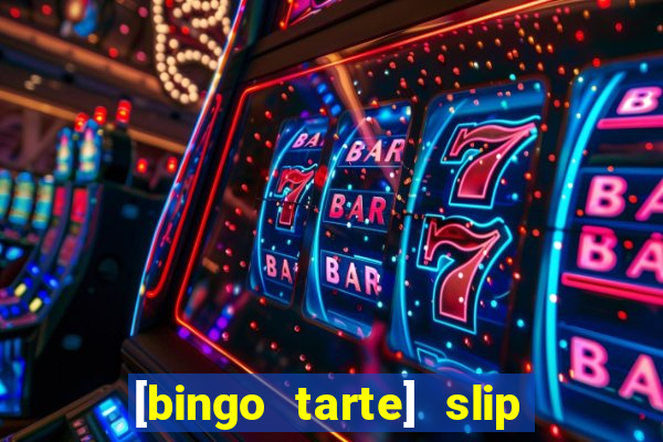 [bingo tarte] slip & stop