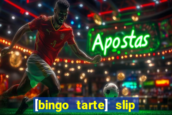 [bingo tarte] slip & stop