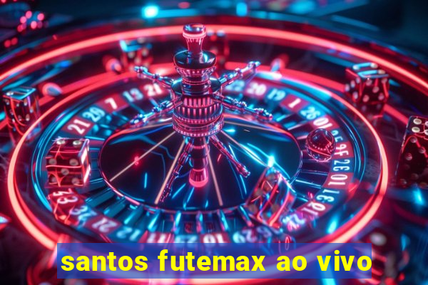 santos futemax ao vivo