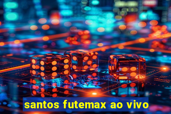 santos futemax ao vivo