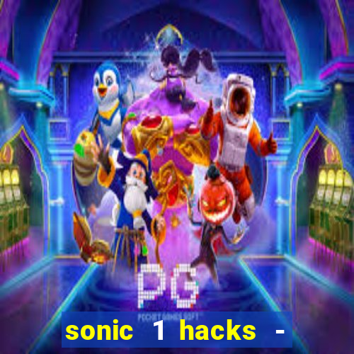 sonic 1 hacks - sonic retro