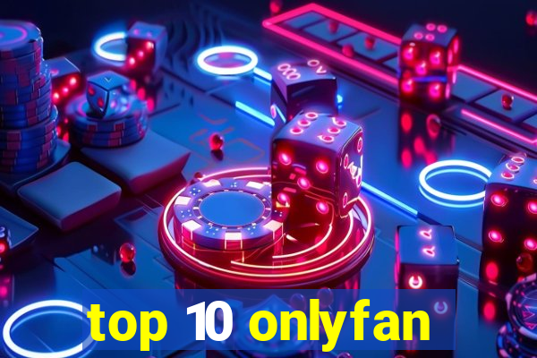 top 10 onlyfan