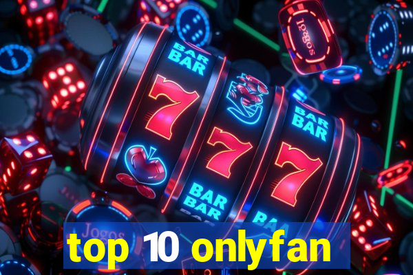 top 10 onlyfan