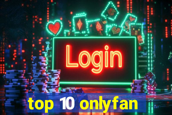 top 10 onlyfan