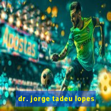 dr. jorge tadeu lopes