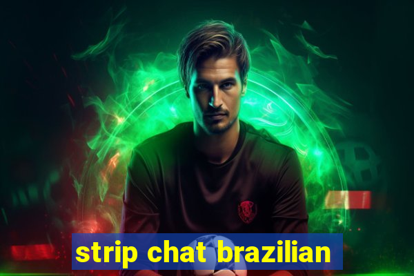 strip chat brazilian