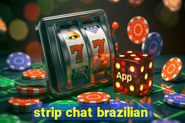 strip chat brazilian