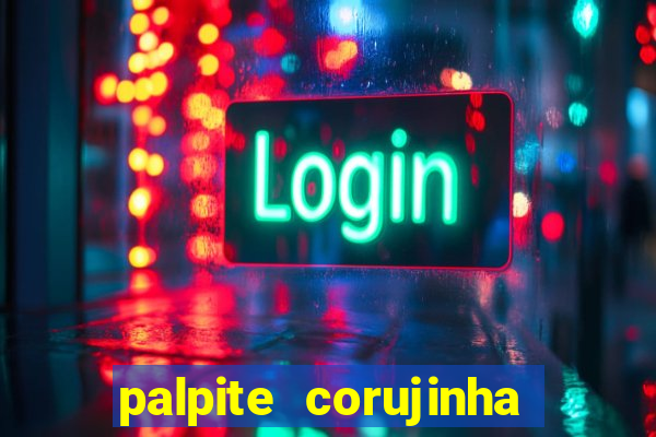 palpite corujinha de hoje