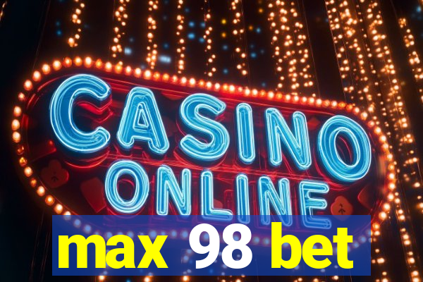 max 98 bet