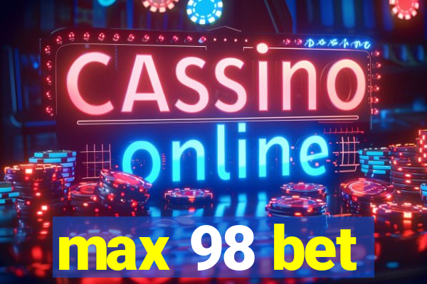 max 98 bet