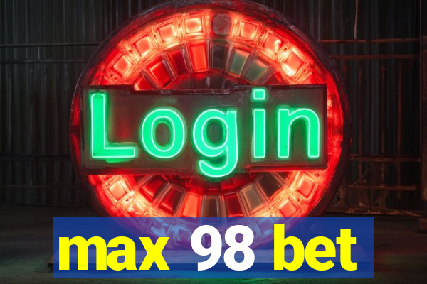 max 98 bet