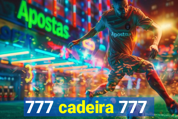 777 cadeira 777