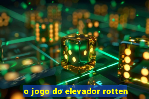 o jogo do elevador rotten