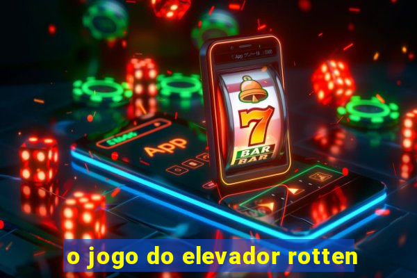 o jogo do elevador rotten