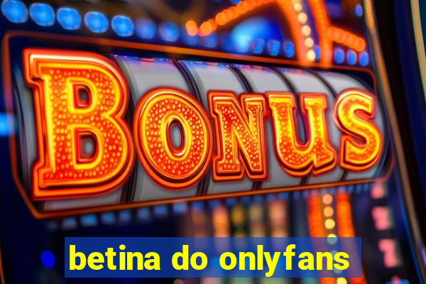 betina do onlyfans