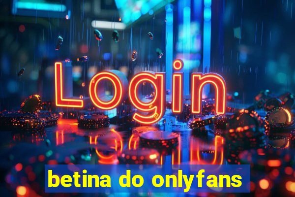 betina do onlyfans