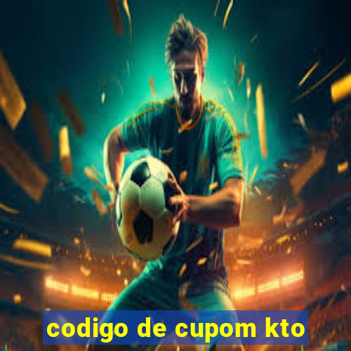 codigo de cupom kto